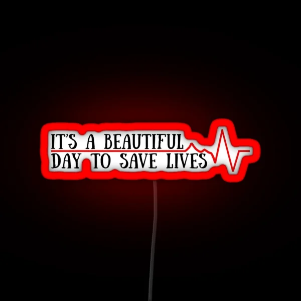 Beautiful Day To Save Lives RGB Neon Sign