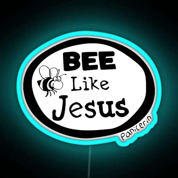 Bee Like Jesus Panic Erin RGB Neon Sign