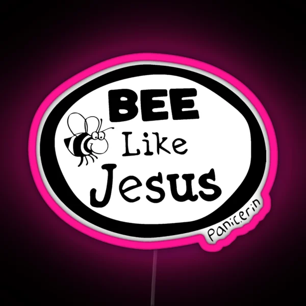 Bee Like Jesus Panic Erin RGB Neon Sign