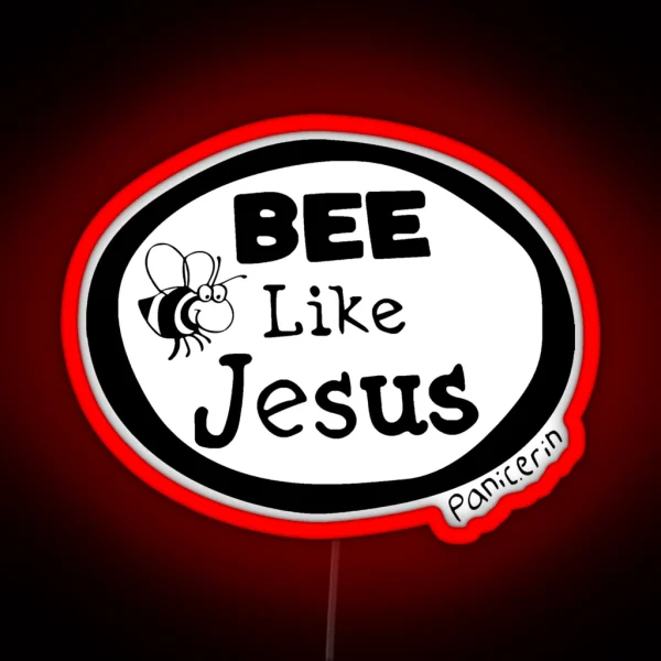 Bee Like Jesus Panic Erin RGB Neon Sign