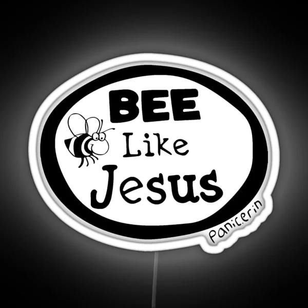 Bee Like Jesus Panic Erin RGB Neon Sign