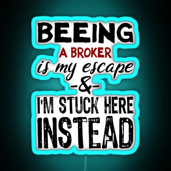 Beeing A Broker Is My Escape RGB Neon Sign
