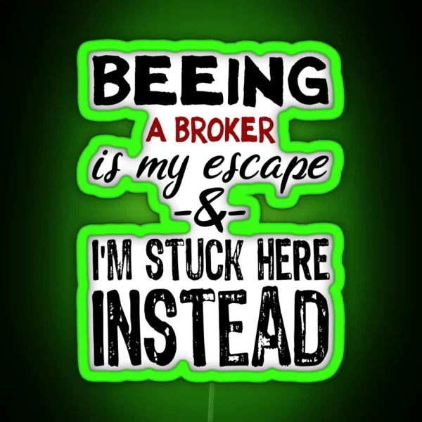 Beeing A Broker Is My Escape RGB Neon Sign