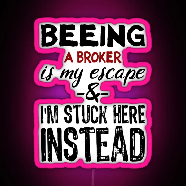 Beeing A Broker Is My Escape RGB Neon Sign