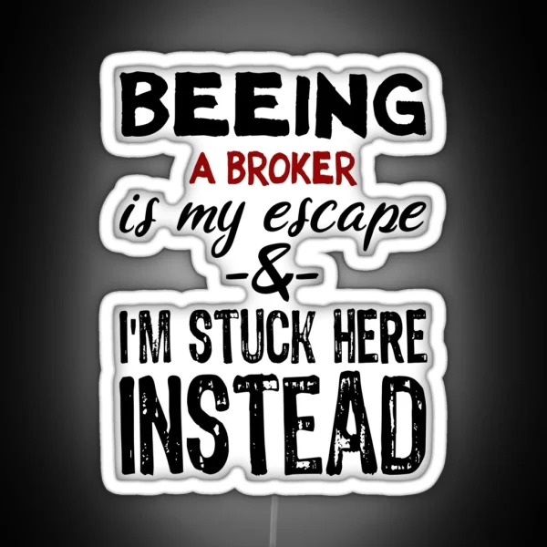 Beeing A Broker Is My Escape RGB Neon Sign