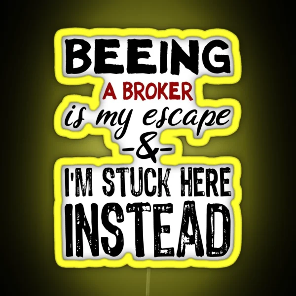 Beeing A Broker Is My Escape RGB Neon Sign