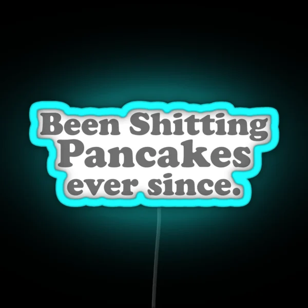 Been Shitting Pancakes Ever Since RGB Neon Sign