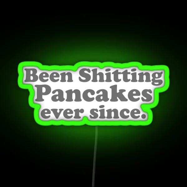 Been Shitting Pancakes Ever Since RGB Neon Sign