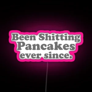 Been Shitting Pancakes Ever Since RGB Neon Sign