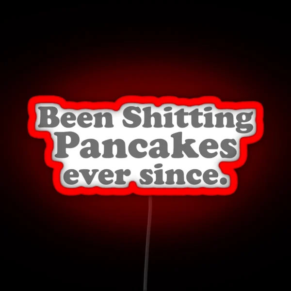 Been Shitting Pancakes Ever Since RGB Neon Sign