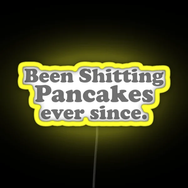 Been Shitting Pancakes Ever Since RGB Neon Sign