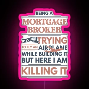 Being A Mortgage Broker Is Like Trying To Fly An Airplane While Building It But Here I Am Killing It Funny Gift Idea Mortgage Broker RGB Neon Sign