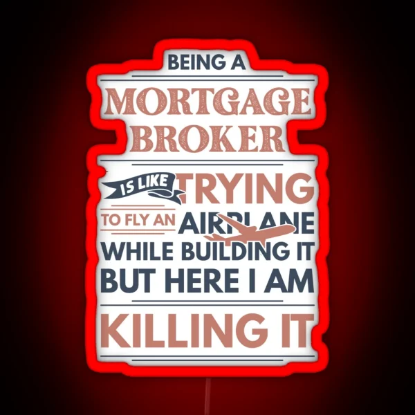 Being A Mortgage Broker Is Like Trying To Fly An Airplane While Building It But Here I Am Killing It Funny Gift Idea Mortgage Broker RGB Neon Sign