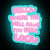 Bella Where The Hell Have You Been Loca RGB Neon Sign - Image 3