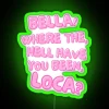 Bella Where The Hell Have You Been Loca RGB Neon Sign - Image 4