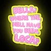 Bella Where The Hell Have You Been Loca RGB Neon Sign - Image 6