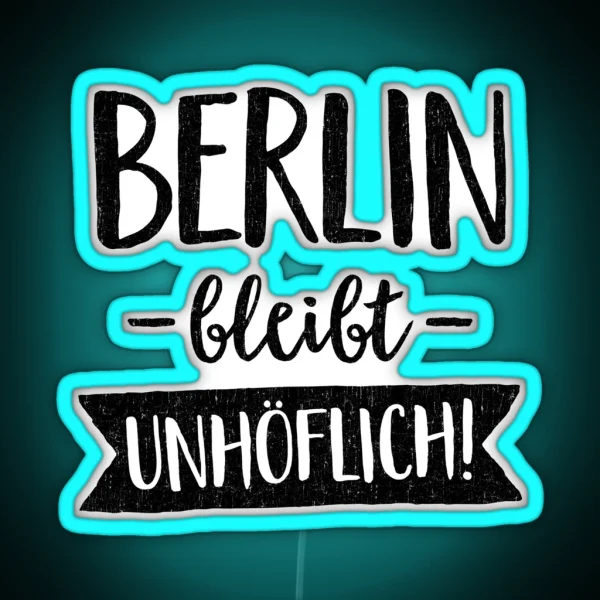 BERLIN REMAINS UNCOOLABLE BY SUBGIRL RGB Neon Sign
