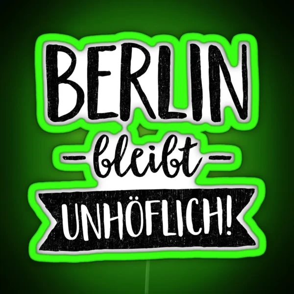 BERLIN REMAINS UNCOOLABLE BY SUBGIRL RGB Neon Sign