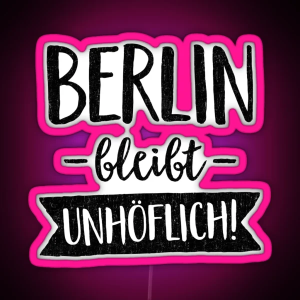 BERLIN REMAINS UNCOOLABLE BY SUBGIRL RGB Neon Sign