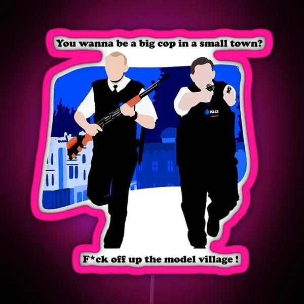 Big Cop Small Town Hot Fuzz RGB Neon Sign