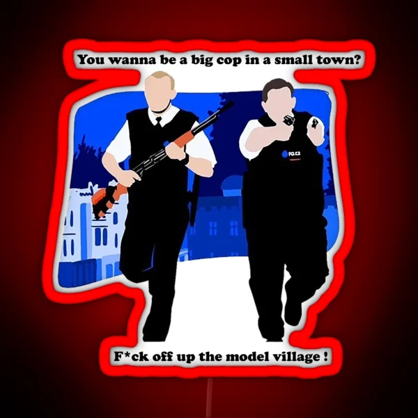 Big Cop Small Town Hot Fuzz RGB Neon Sign