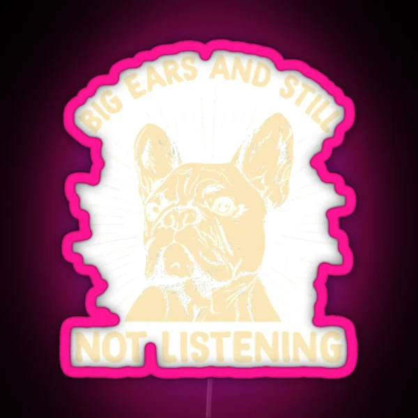 Big Ears Still Not Listening A RGB Neon Sign