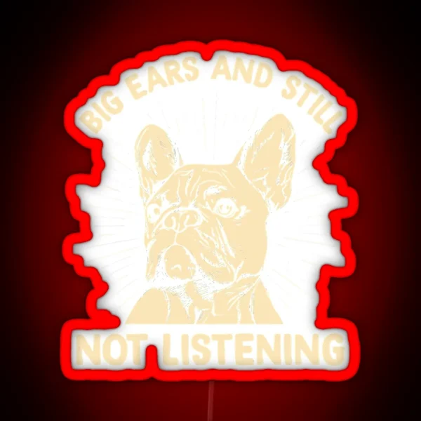 Big Ears Still Not Listening A RGB Neon Sign