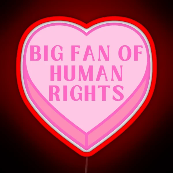 Big Fan Of Human Rights Conversation Heart RGB Neon Sign