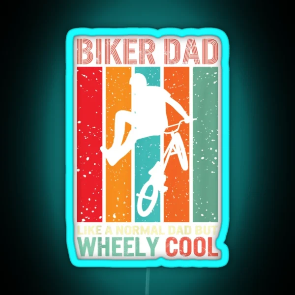 Biker Dad Like A Normal Dad But Wheely Cool Biker RGB Neon Sign