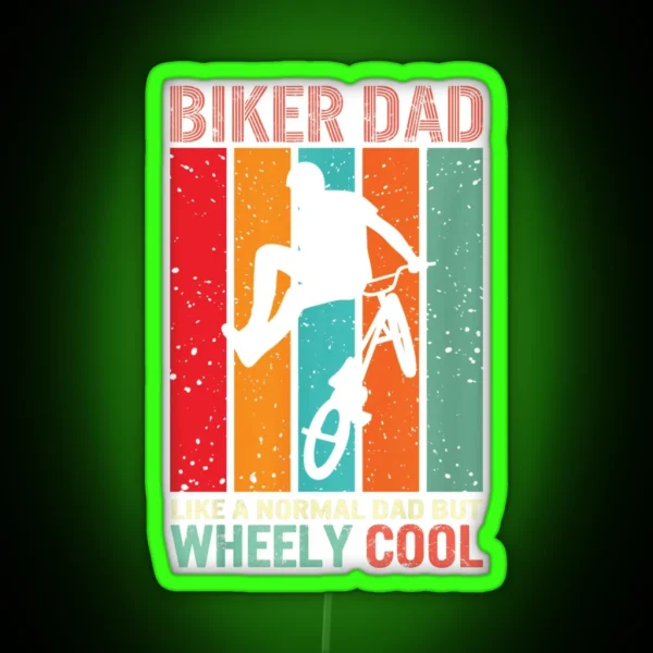 Biker Dad Like A Normal Dad But Wheely Cool Biker RGB Neon Sign