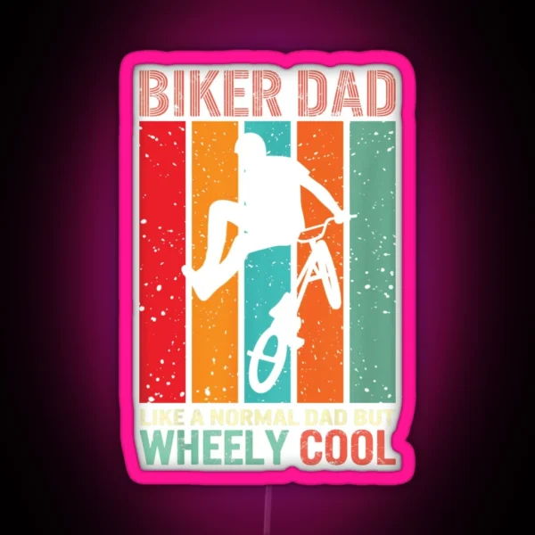 Biker Dad Like A Normal Dad But Wheely Cool Biker RGB Neon Sign