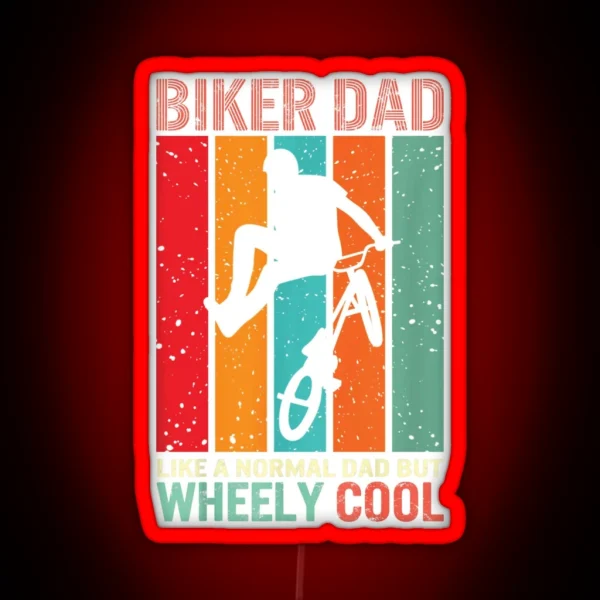 Biker Dad Like A Normal Dad But Wheely Cool Biker RGB Neon Sign