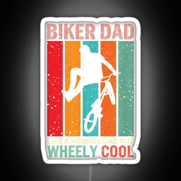 Biker Dad Like A Normal Dad But Wheely Cool Biker RGB Neon Sign