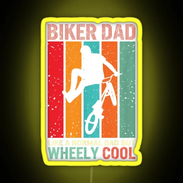Biker Dad Like A Normal Dad But Wheely Cool Biker RGB Neon Sign