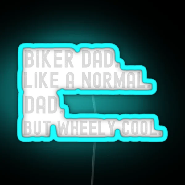 Biker Dad Like A Normal Dad But Wheely Cool Graphic Led RGB Neon Sign
