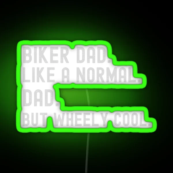 Biker Dad Like A Normal Dad But Wheely Cool Graphic Led RGB Neon Sign
