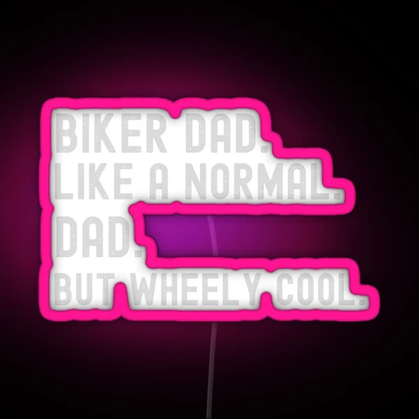 Biker Dad Like A Normal Dad But Wheely Cool Graphic Led RGB Neon Sign
