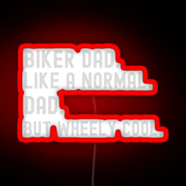 Biker Dad Like A Normal Dad But Wheely Cool Graphic Led RGB Neon Sign