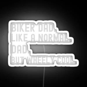 Biker Dad Like A Normal Dad But Wheely Cool Graphic Led RGB Neon Sign