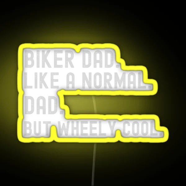 Biker Dad Like A Normal Dad But Wheely Cool Graphic Led RGB Neon Sign