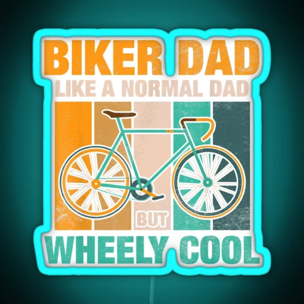 Biker Dad Like A Normal Dad But Wheely Cool RGB Neon Sign
