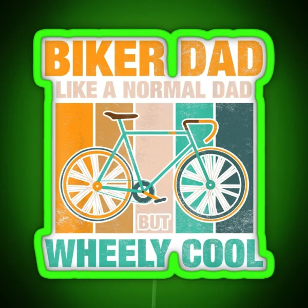 Biker Dad Like A Normal Dad But Wheely Cool RGB Neon Sign