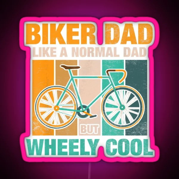 Biker Dad Like A Normal Dad But Wheely Cool RGB Neon Sign
