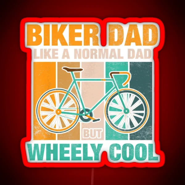 Biker Dad Like A Normal Dad But Wheely Cool RGB Neon Sign