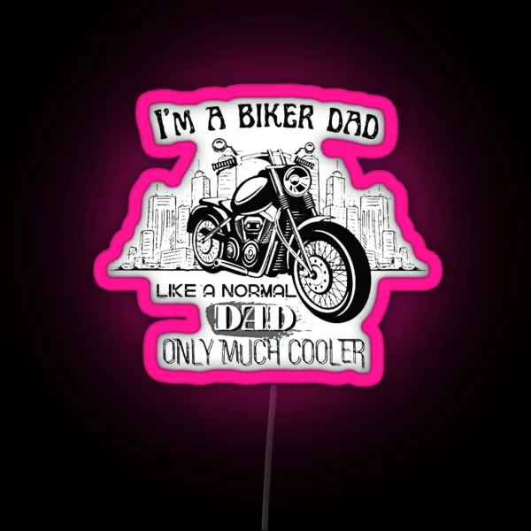 Biker Dad Like A Normal Dad Only Cooler RGB Neon Sign