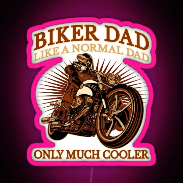 Biker Dad Like A Normal Dad Only Much Cooler Biker Best Dad RGB Neon Sign