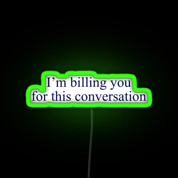 Billing You For This Conversation RGB Neon Sign