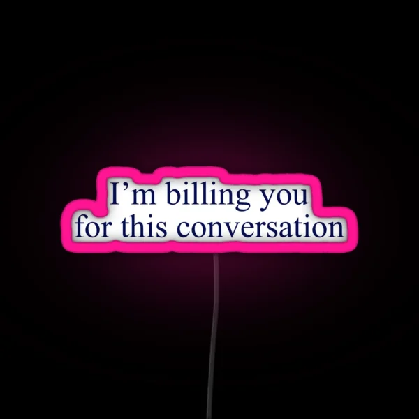 Billing You For This Conversation RGB Neon Sign