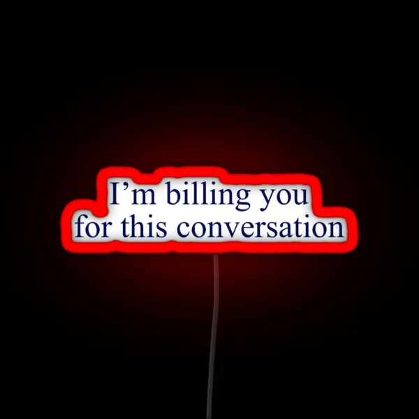 Billing You For This Conversation RGB Neon Sign