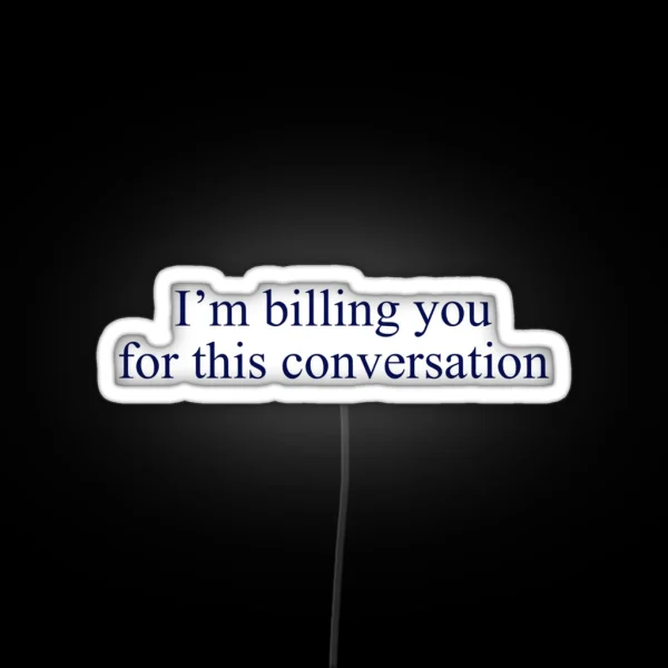 Billing You For This Conversation RGB Neon Sign